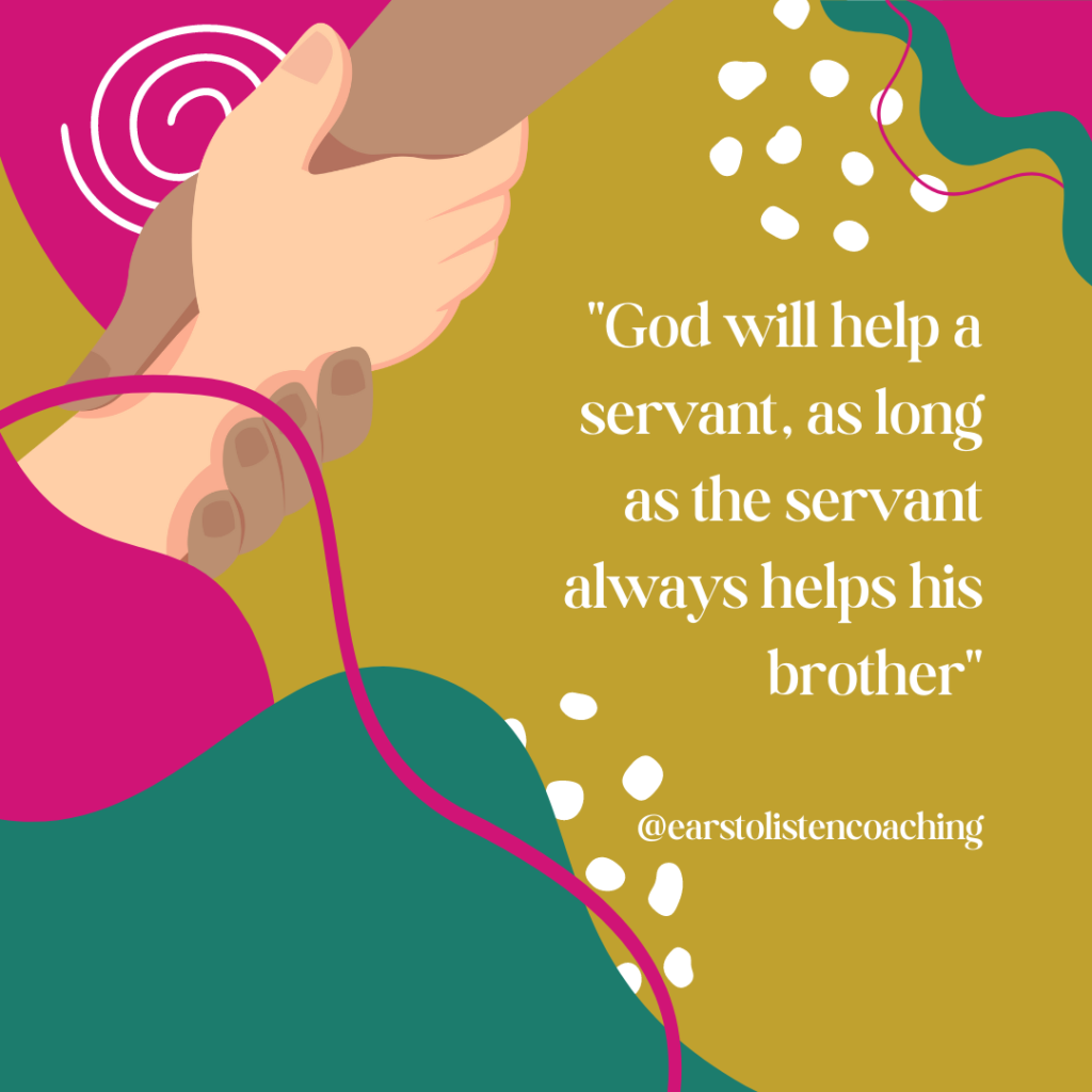 quote "God will help a servant, as long as the servant always helps his brother" @earstolistencoaching