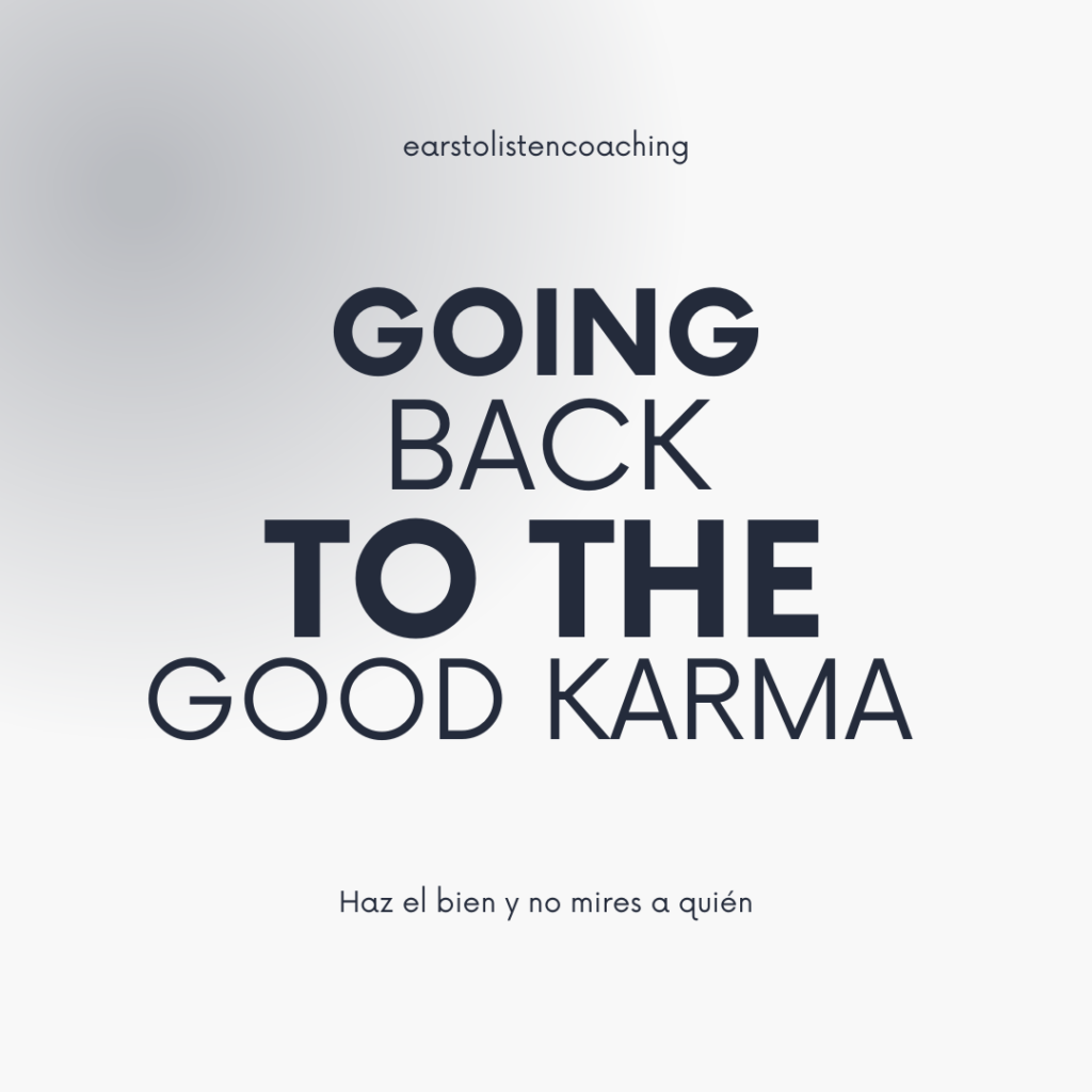 author's quote: "Going back to the good karma" "Haz el bien y no mires a quien"